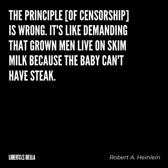 Censorship Quotes - "The principle [of censorship] is wrong. it's like demanding that grown men live on skim milk because the baby can't have steak."