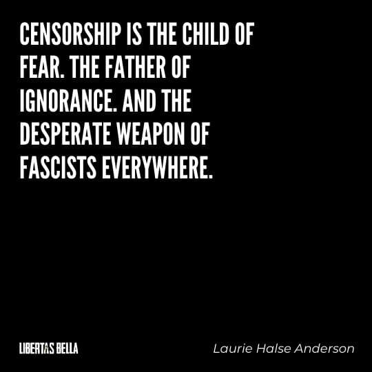 Censorship Quotes - "Censorship is the child of fear. The father of ignorance. And the desperate weapon of fascists everywhere."