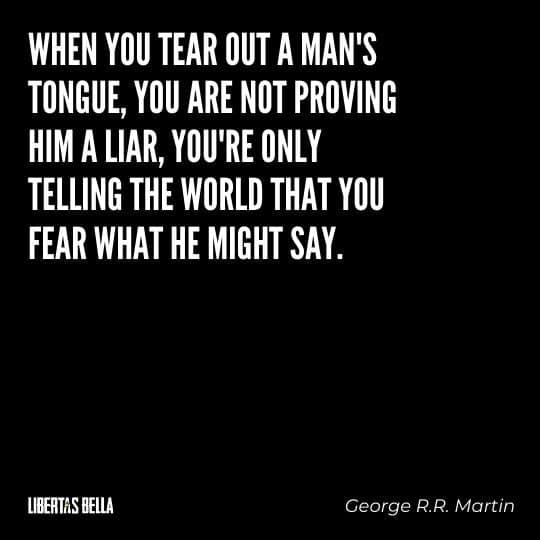 Censorship Quotes - "When you tear out a man's tongue, you are not proving him a liar, you're only telling the world that you fear what he might say."