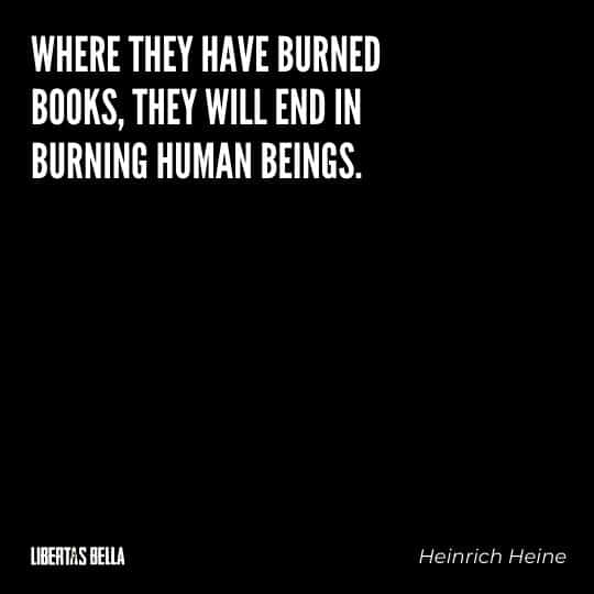 Censorship Quotes - "Where they have burned books, they will end in burning human beings."