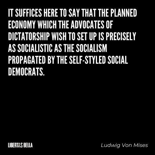 Ludwig Von Mises Quotes - "It suffices here to say that the planned economy which the advocated of dictatorship..."