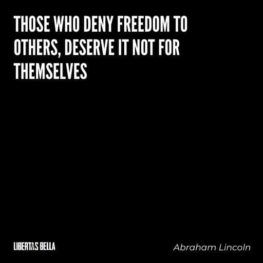 Liberty Quotes - "Those who deny freedom to others, deserve it not for themselves."