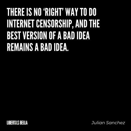 Censorship Quotes - "There is no 'right' way to do internet censorship, and the best version of a bad idea remains a bad idea."