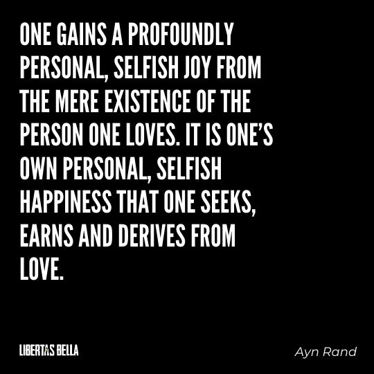 Ayn Rand Quotes - "One gains a profoundly personal, selfish joy from the mere existence of the person one loves..."