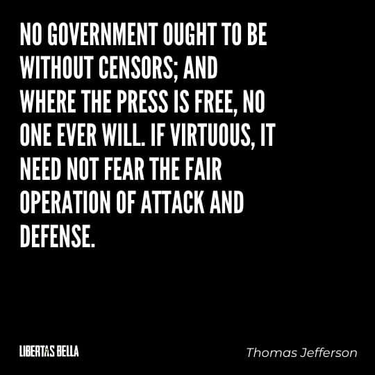 Censorship Quotes - “No government ought to be without censors; and where the press is free, no one ever will..."