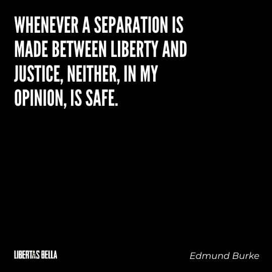 Liberty Quotes - “Whenever a separation is made between liberty and justice, neither, in my opinion, is safe.”