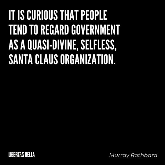 Murray Rothbard Quotes - “It is curious that people tend to regard government as a quasi-divine, selfless..."