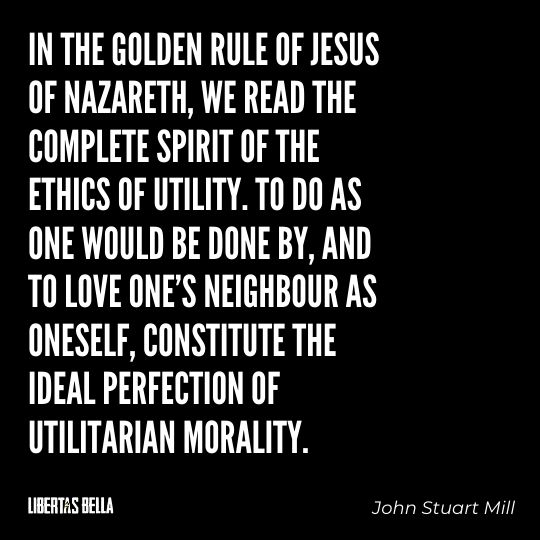 John Stuart Mills Quotes - “In the golden rule of Jesus of Nazareth, we read the complete spirit of the ethics of utility..."