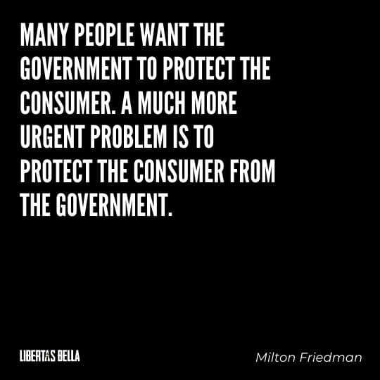 Milton Friedman Quotes - "Many people want the government to protect the consumer. A much more urgent..."