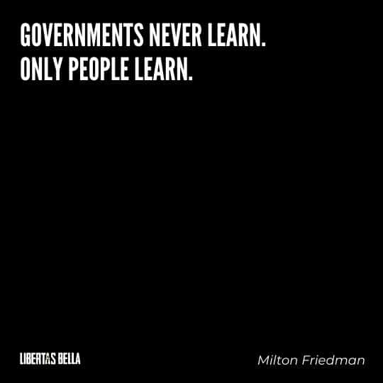 Milton Friedman Quotes - "Governments never learn. Only people learn.”