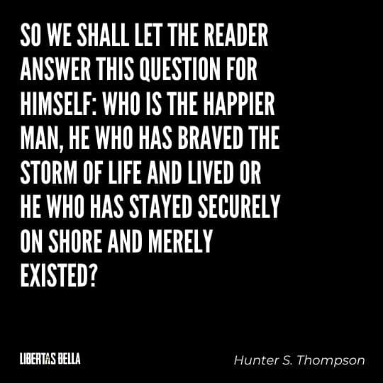 Hunter S. Thompson Quotes - “So we shall let the reader answer this question for himself: Who is the happier man..."