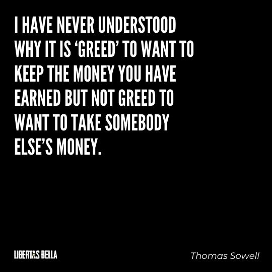 Thomas Sowell Quotes - “I have never understood why it is ‘greed’ to want to keep the money you have earned..."