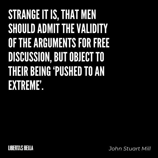 John Stuart Mills Quotes - “Strange it is, that men should admit the validity of the arguments for free discussion..."
