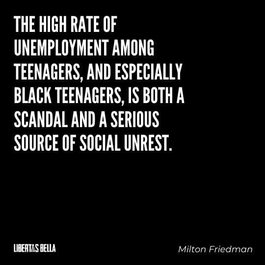 Milton Friedman Quotes - "The high rate of unemployment among teenagers, and especially black teenagers..."