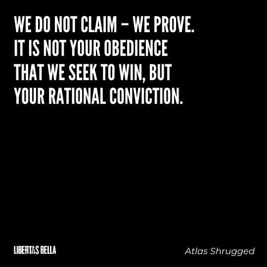 Atlas Shrugged Quotes - "We do not claim – we prove. It is not your obedience that we seek to win..."