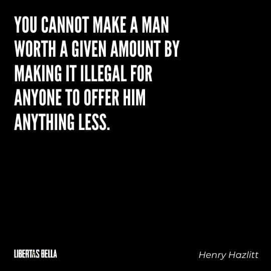 Henry Hazlitt Quotes - "You cannot make a man worth a given amount by making it illegal for anyone to offer him anything less..."