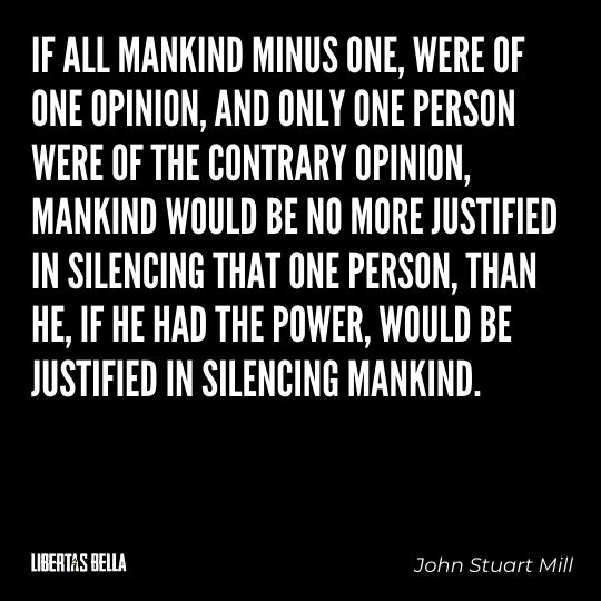 John Stuart Mills Quotes - “If all mankind minus one, were of one opinion, and only one person were of the contrary opinion..."