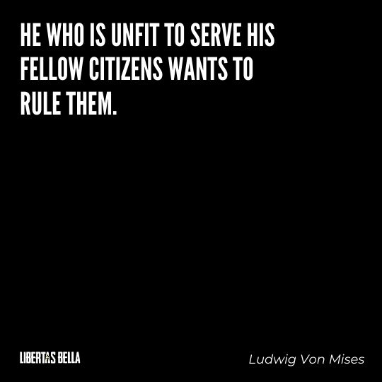 Ludwig Von Mises Quotes - “He who is unfit to serve his fellow citizens wants to rule them.”