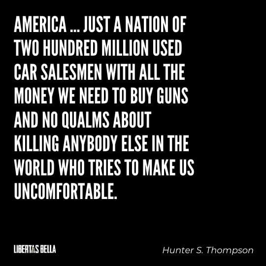Hunter S. Thompson Quotes - “America ... just a nation of two hundred million used car salesmen with all the money..."