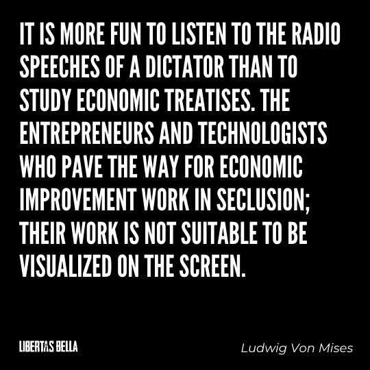 Ludwig Von Mises Quotes - “It is more fun to listen to the radio speeches of a dictator than to study economic treatises..."