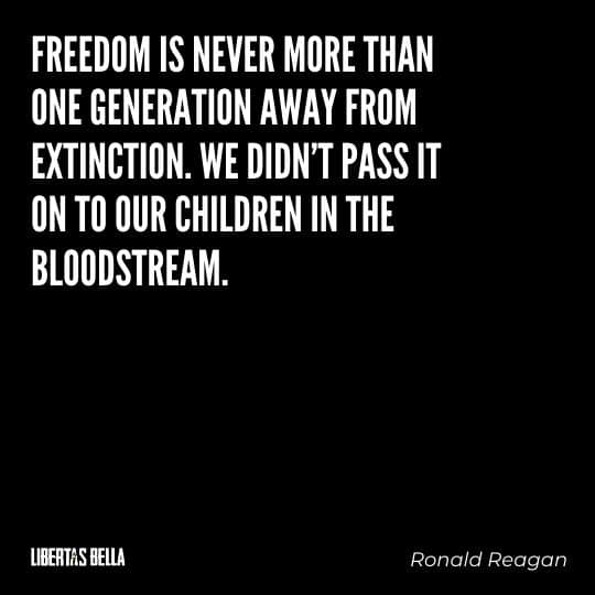 Liberty Quotes - “Freedom is never more than one generation away from extinction. We didn’t pass it on to our children..."