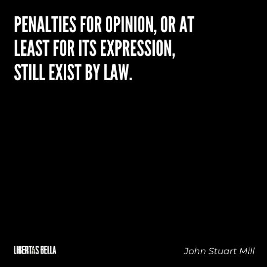 John Stuart Mills Quotes - “Penalties for opinion, or at least for its expression, still exist by law; and their enforcement..."