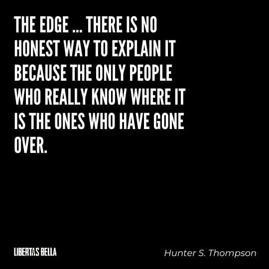 Hunter S. Thompson Quotes - “The edge ... there is no honest way to explain it because the only people who really know..."