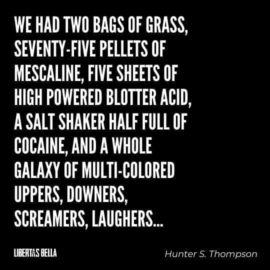Hunter S. Thompson Quotes - “We had two bags of grass, seventy-five pellets of mescaline, five sheets of high..."