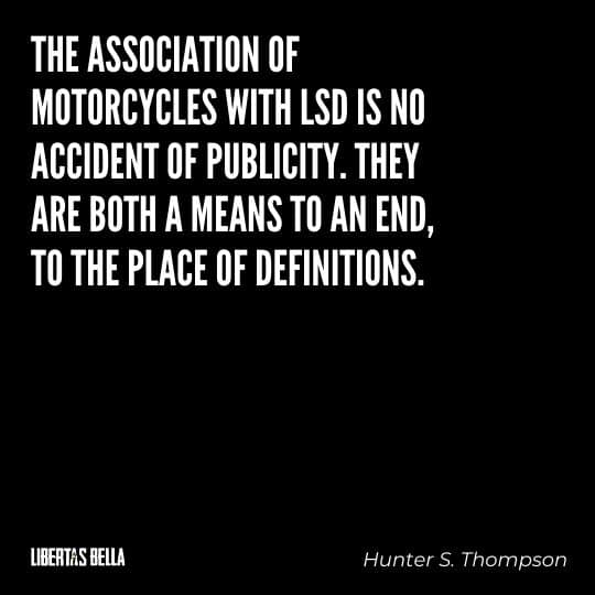Hunter S. Thompson Quotes - “The association of motorcycles with LSD is no accident of publicity. They are both..."
