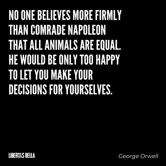 1984 Quotes - "No one believes more firmly than Comrade Napoleon that all animals are equal..."