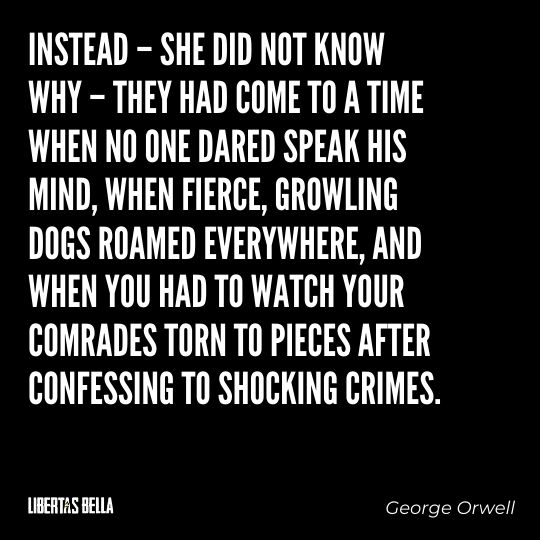 1984 Quotes - "Instead – she did not know why – they had come to a time when no one dared speak his mind..."