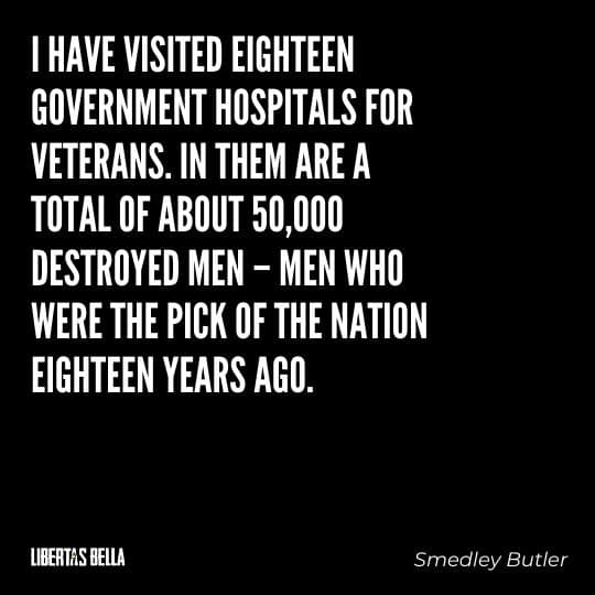 Smedley Butler Quotes - “I have visited eighteen government hospitals for veterans. In them are a total of about 50,000..."