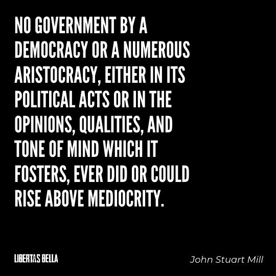 John Stuart Mills Quotes - “No government by a democracy or a numerous aristocracy, either in its political..."