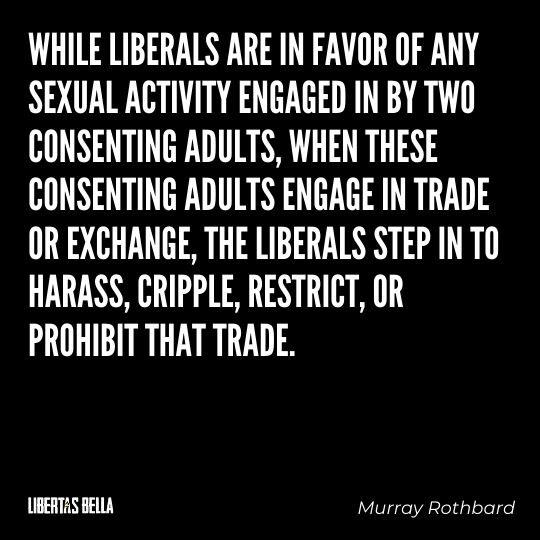 Murray Rothbard Quotes - “While liberals are in favor of any sexual activity engaged in by two consenting adults..."