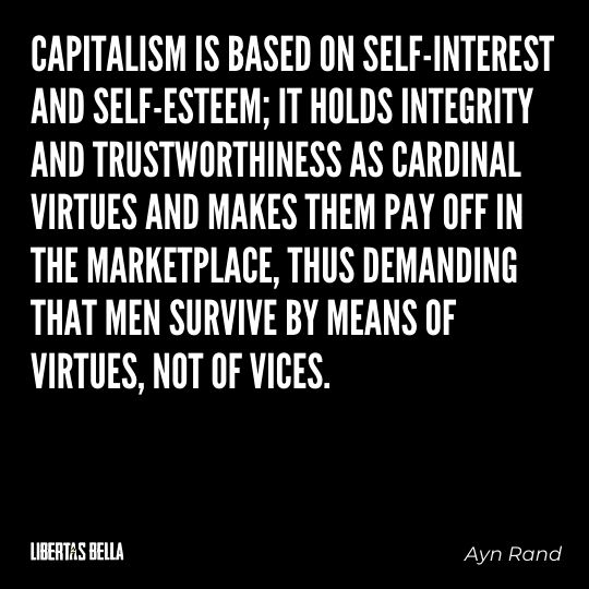 Ayn Rand Quotes - "Capitalism is based on self-interest and self-esteem..."