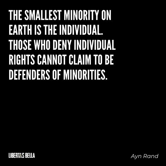Ayn Rand Quotes - "The smallest minority on earth is the individual. Those who deny individual rights cannot claim to be defenders of minorities." 