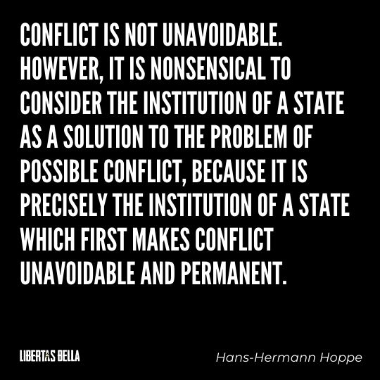 Hans-Hermann Hoppe Quotes - "Conflict is not unavoidable. However, it is nonsensical to consider the institution of a state..."