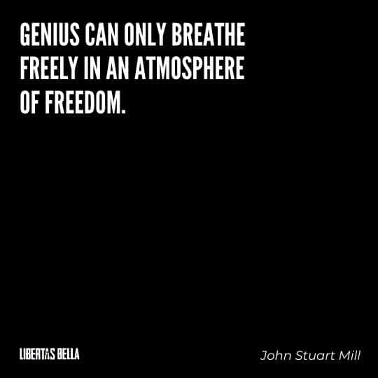 John Stuart Mill Quotes - "Genius can only breathe freely in an atmosphere of freedom."