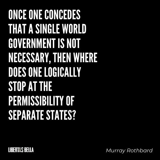 Murray Rothbard Quotes - "Once one conceded that a single world government is not necessary..."