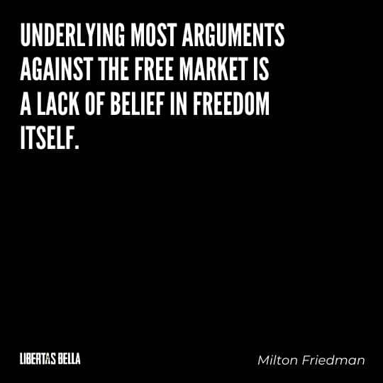 Greed quotes - "Underlying most arguments against the free market is a lack of belief in freedom itself"