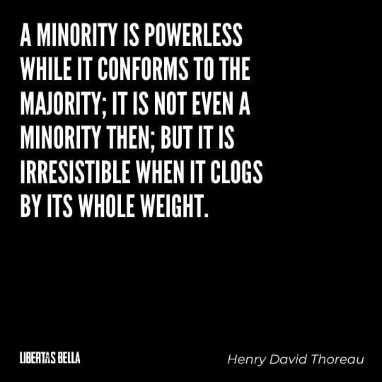 Civil disobedience quotes - "A minority is powerless while it conforms to the majority; it is..."