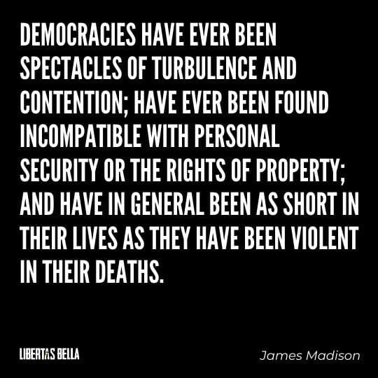 democracy quotes - "Democracies have ever been specticales of turbulence and contention; have ever been found..."