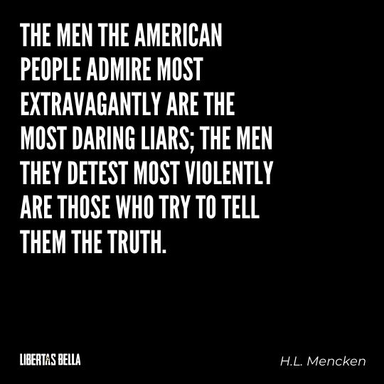 H.L. Mencken quotes - "The men the american people admire most extravagantly are the most daring liars;..."