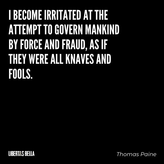 Thomas Paine Quotes - "I become irritated at the attempt to govern mankind by force and fraud..."