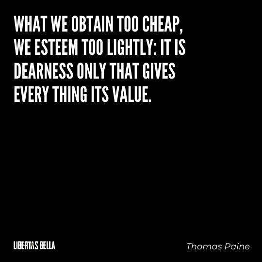Thomas Paine Quotes - "What we obtain too cheap, we esteem too lightly: it is dearness..."