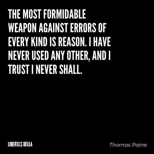 Thomas Paine Quotes - "The most formidable weapon against errors of every kind is reason..."