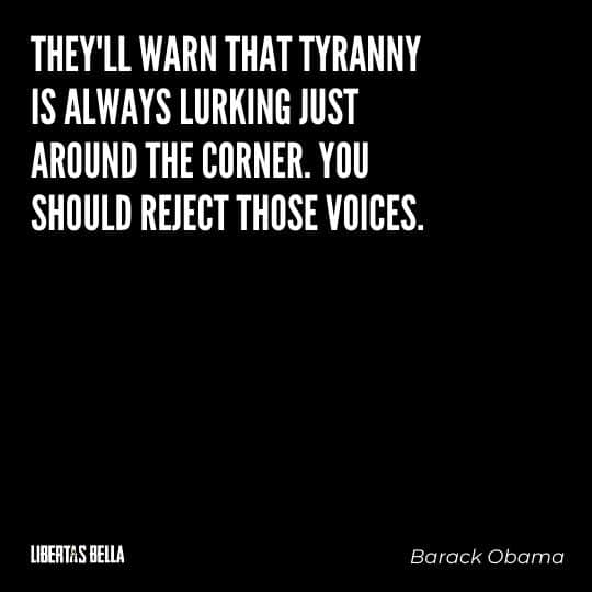 Tyranny quotes - "They'll warn that tyranny is always lurking just around the corner. You should reject those voices."