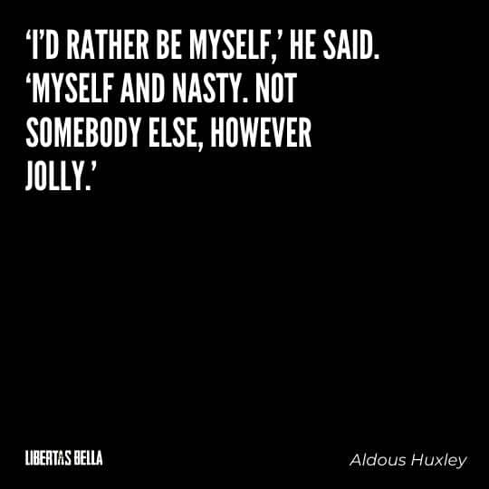 individuality quotes - "I'd rather be myself' he said. 'Myself and nasty. Not somebody else...