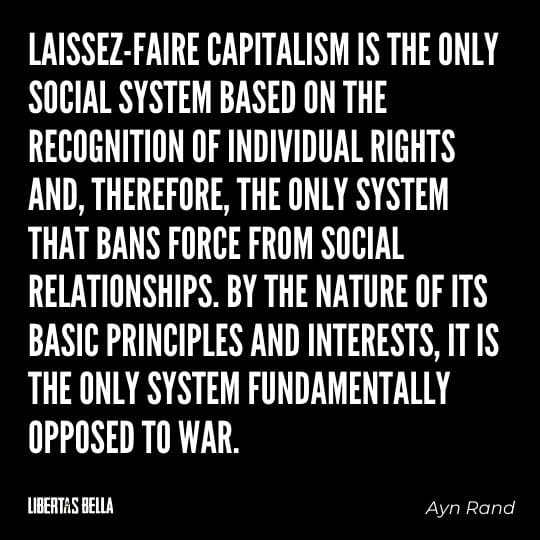 Capitalism quotes - "Laissez-faire capitalism is the only social system based on the recognition of individual rights and therefore, the only..."