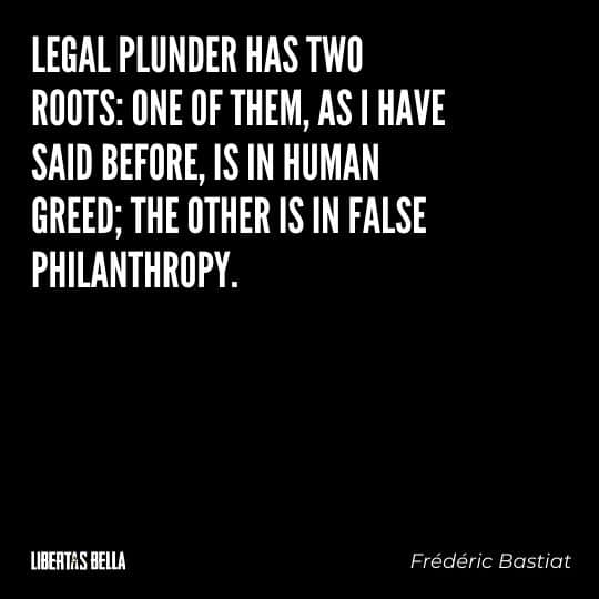Frederic Bastiat Quotes - "Legal plunder has two roots: one of them, as I have sai before, is in human greed;"